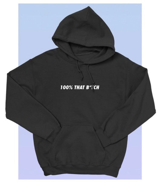 “100% that B*tch” Hoodie